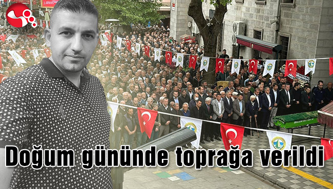 Doğum gününde toprağa verildi