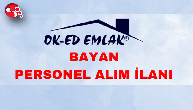 OK-ED Emlak Bayan Personel Alım ilanı