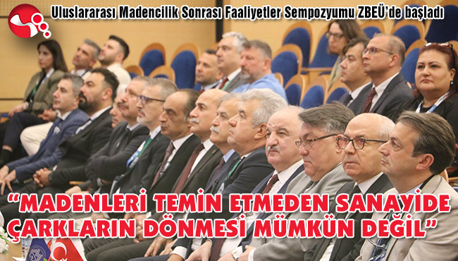 “MADENLERİ TEMİN ETMEDEN SANAYİDE ÇARKLARIN DÖNMESİ MÜMKÜN DEĞİL”