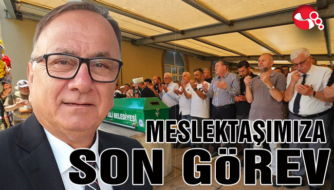 MESLEKTAŞIMIZA SON GÖREV