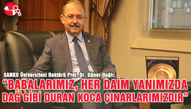 “BABALARIMIZ, HER DAİM YANIMIZDA DAĞ GİBİ DURAN KOCA ÇINARLARIMIZDIR”