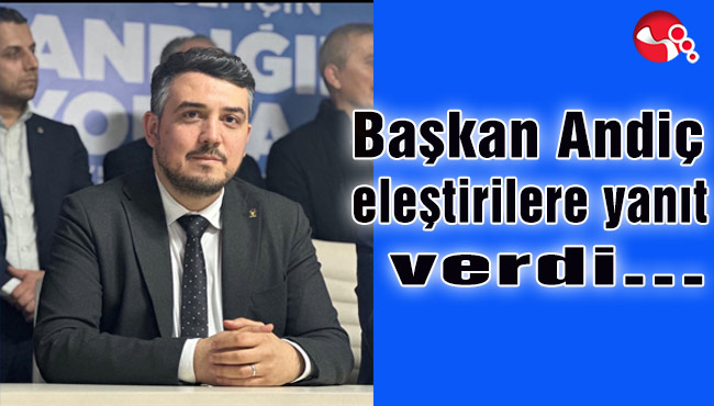 Başkan Andiç eleştirilere yanıt verdi…