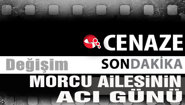 Morcu Ailesinin acı günü