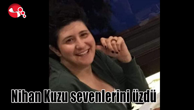 Nihan Kuzu sevenlerini üzdü