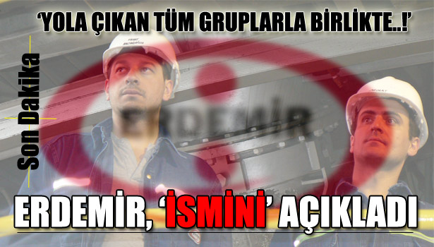 ERDEMİR'DEN ÖNEMLİ AÇIKLAMA