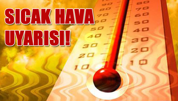 ÜLKENİN İÇ VE BATI BÖLGELERİNDE SICAK HAVA UYARISI