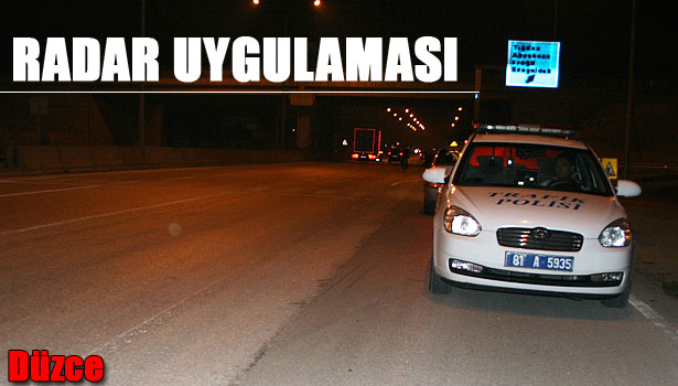 DÜZCE'DE 24 SAAT RADAR