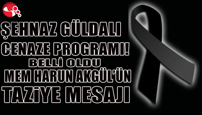 ÖĞRETMEN ŞEHNAZ GÜLDALI'NIN CENAZE PROGRAMI BELLİ OLDU