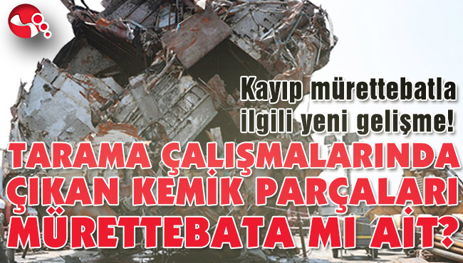 TARAMA ÇALIŞMALARINDA ÇIKAN KEMİK PARÇALARI MÜRETTEBATA MI AİT?