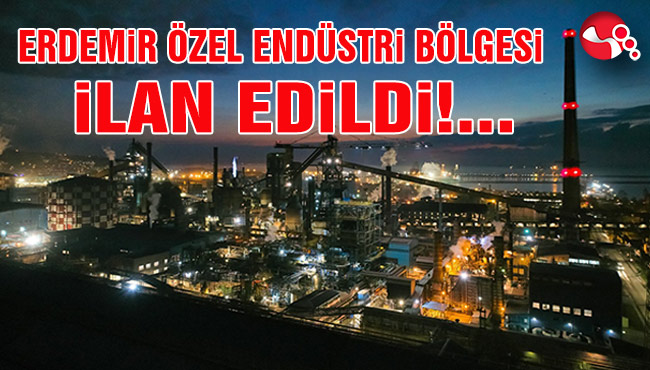 ERDEMİR ÖZEL ENDÜSTRİ BÖLGESİ İLAN EDİLDİ!....