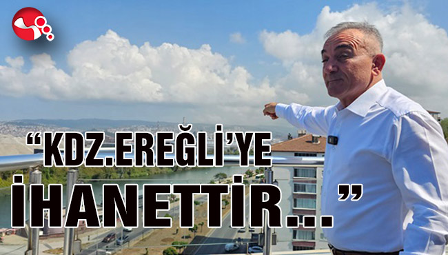 MURAT SESLİ: "KDZ.EREĞLİ'YE İHANETTİR..."