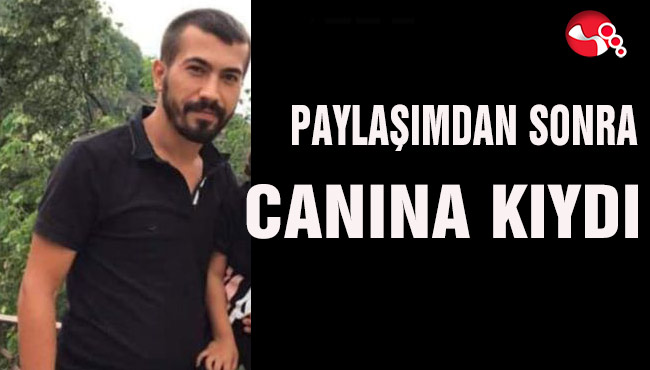 Paylaşımdan sonra canına kıydı