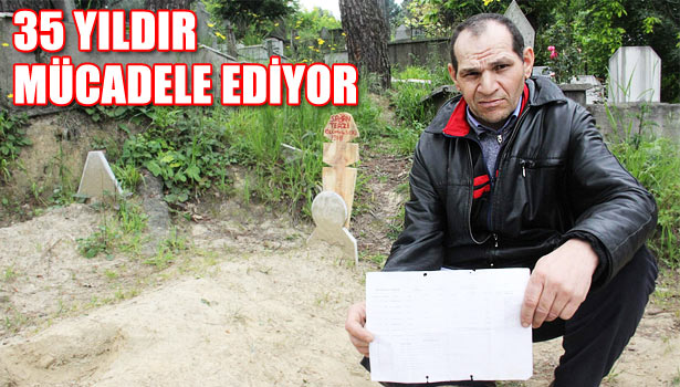 35 YILDIR BABASININ MİRASI İÇİN MÜCADELE EDİYOR