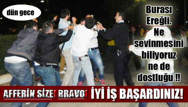 MAÇ BİTTİ... EREĞLİ KARIŞTI...