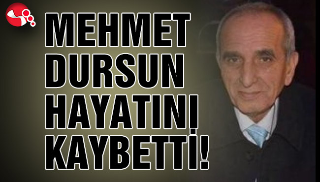 MEHMET DURSUN HAYATINI KAYBETTİ!