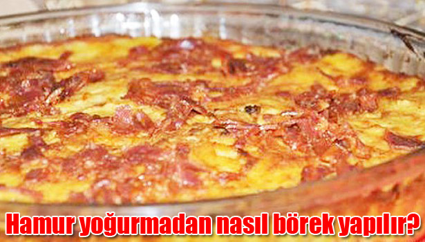 HAMUR YOĞURMADAN BÖREK YAPILIR MI?