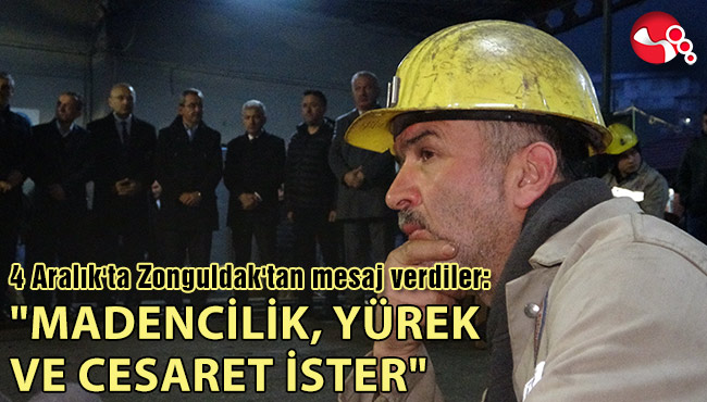 "MADENCİLİK, YÜREK VE CESARET İSTER"