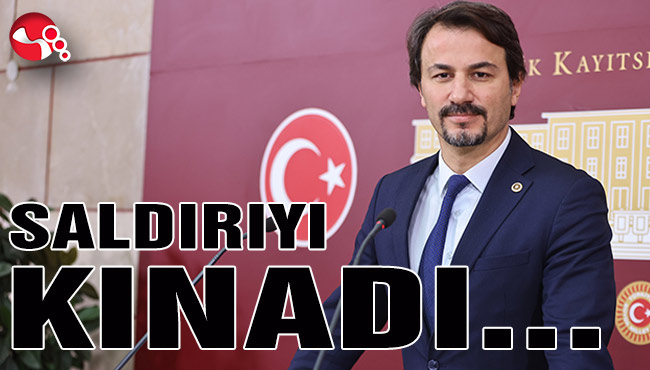 Milletvekili Ertuğrul saldırıyı kınadı…