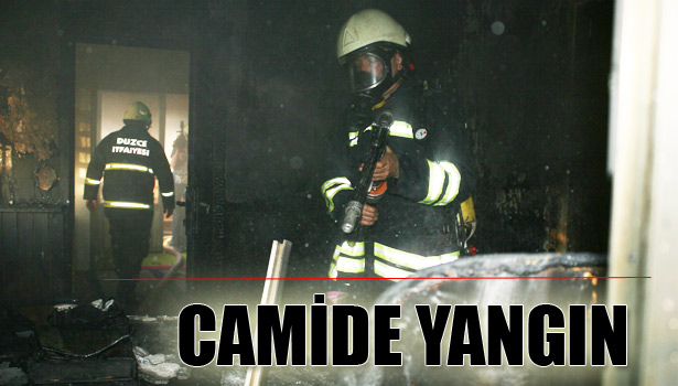 DÜZCE'DE CAMİDE YANGIN