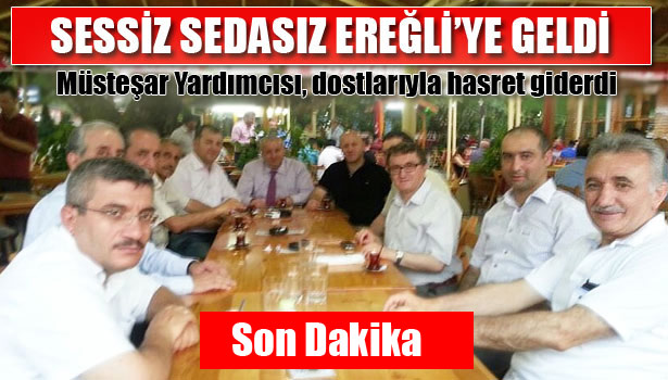 MÜSTEŞAR YARDIMCISI EREĞLİ'YE GELDİ