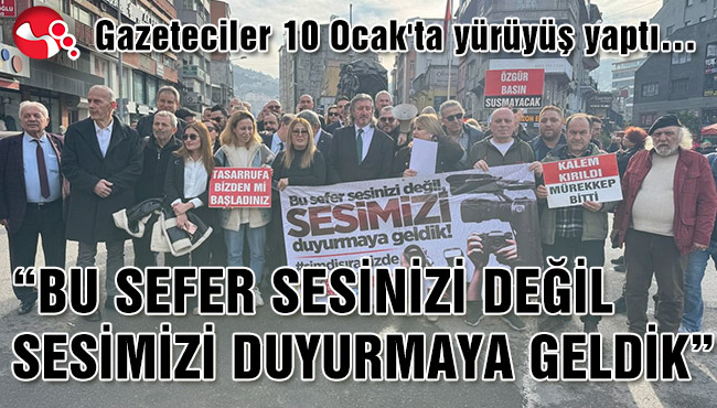 “BU SEFER SESİNİZİ DEĞİL SESİMİZİ DUYURMAYA GELDİK”
