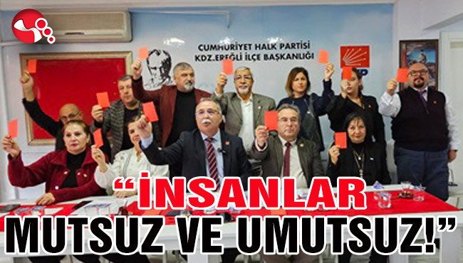 BAŞKAN KOCAMANOĞLU:“İNSANLAR MUTSUZ VE UMUTSUZ!”