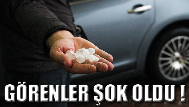 CEVİZ BÜYÜKLÜĞÜNDE YAĞAN DOLU, SÜRÜCÜLERE ZOR ANLAR YAŞATTI