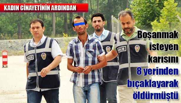 EŞİNİ ÖLDÜREN KOCA CEZAEVİNE GÖNDERİLDİ