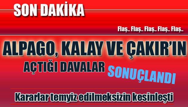 DAVALAR RED EDİLDİ VE KESİNLEŞTİ!..