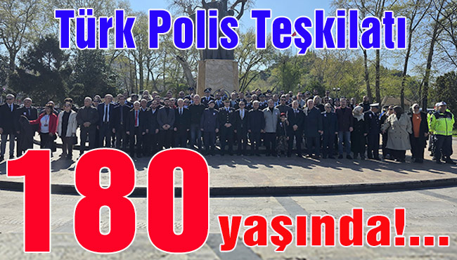 Türk Polis Teşkilatı180 yaşında!...
