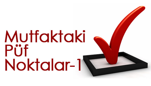 HAYATINIZI KOLAYLAŞTIRACAK PÜF NOKTALAR