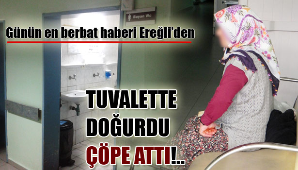 HASTANE TUVALETİNDE DOĞURDU, SONRA..!