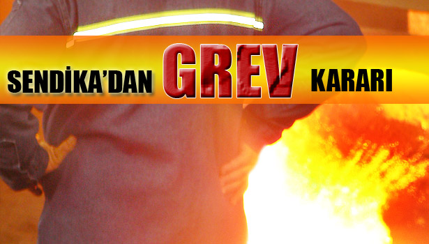 TÜRK METAL, ERDEMİR İÇİN GREV KARARI VERDİ