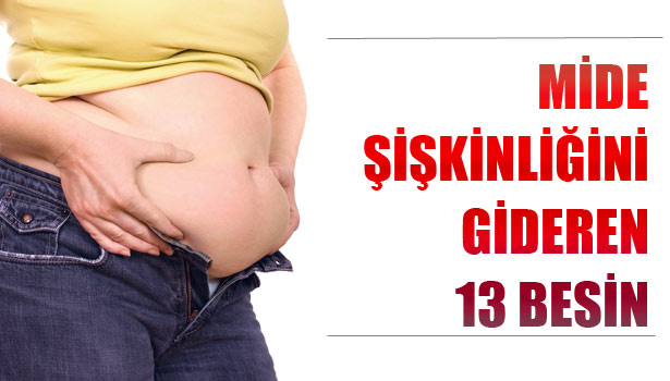 MİDE ŞİŞKİNLİĞİNİ GİDEREN 13 BESİN