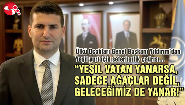 “YEŞİL VATAN YANARSA, SADECE AĞAÇLAR DEĞİL, GELECEĞİMİZ DE YANAR!”