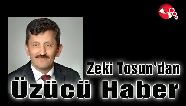 Zeki Tosun'dan üzücü haber