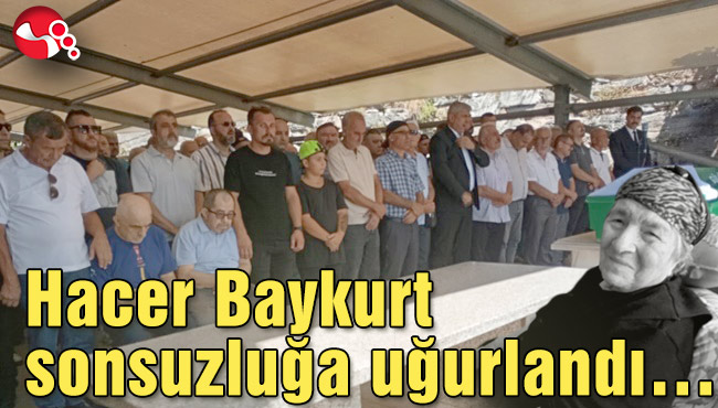 Hacer Baykurt sonsuzluğa uğurlandı…