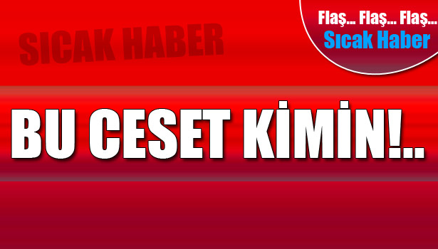 FİLYOS ÇAYI'NDA CESET BULUNDU