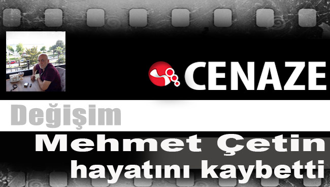 Mehmet Çetin hayatını kaybetti