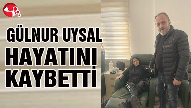 MUSTAFA UYSAL’IN EŞİ GÜLNUR UYSAL HAYATINI KAYBETTİ