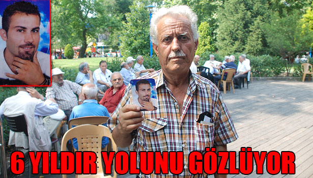GÖZÜYAŞLI BABA ALTI YIL ÖNCE KAYBOLAN OĞLUNU ARIYOR