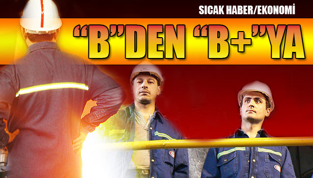 S&P, ERDEMİR'İN KREDİ NOTUNU "B"DEN "B+"YA YÜKSELTTİ