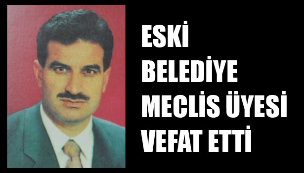 EREĞLİ'DE ESKİ BELEDİYE MECLİS ÜYESİ VEFAT ETTİ