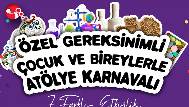 ÖZEL GEREKSİNİMLİ ÇOCUKLAR VE BİREYLERE ATÖLYE KARNAVALI .....