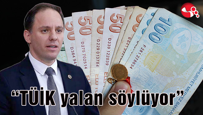 “TÜİK yalan söylüyor, bu zulmün hesabı sandıkta sorulacak!....”