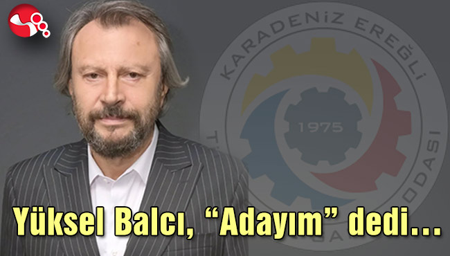 Yüksel Balcı, “Adayım” dedi…