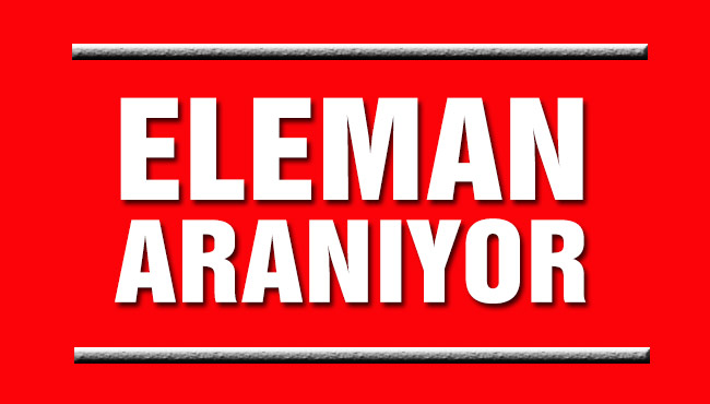 ELEMAN ARANIYOR