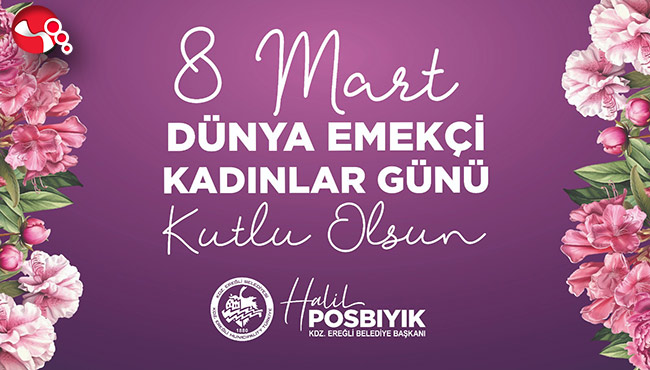 Başkan Posbıyık, “Dünya Emekçi Kadınlar Günü kutlu olsun”