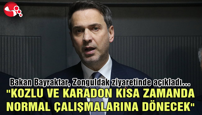"KOZLU VE KARADON KISA ZAMANDA NORMAL ÇALIŞMALARINA DÖNECEK"