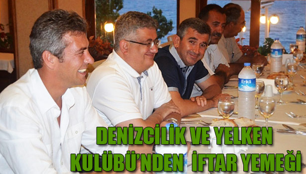 DENİZCİLİK VE YELKEN KULÜBÜ İFTAR YEMEĞİ VERDİ